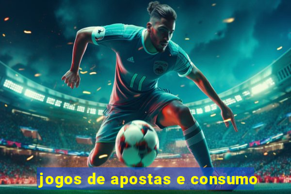 jogos de apostas e consumo